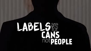Labels are for cans, not for people - Advocacy