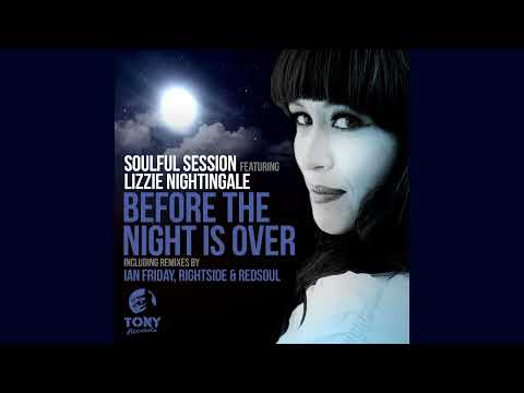Soulful Session - Before The Night Is Over (ft Lizzie Nightingale) [Rightside Remix]