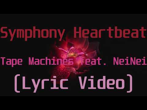 Tape Machines feat  NeiNei - Symphony Heartbeat(Lyric Video)