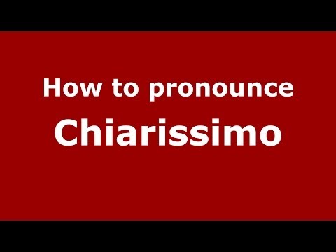 How to pronounce Chiarissimo (Italian/Italy) - PronounceNames.com