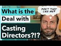 What's the deal with Casting Directors?!?