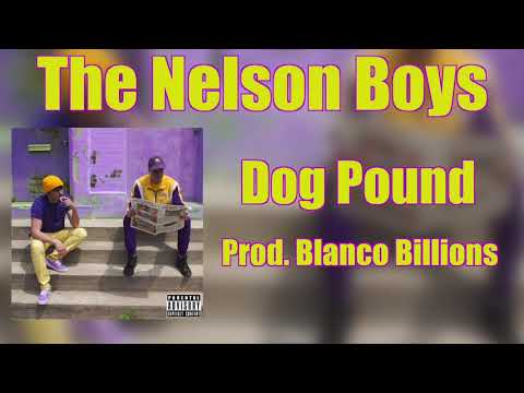 The Nelson Boys - Dog Pound (Prod. Blanco Billions)
