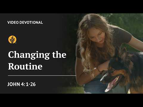 Changing the Routine | John 4:1-26 | Our Daily Bread Video Devotional