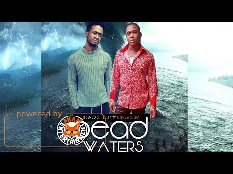 Blaq Sheep Ft. King Sem - Dead Waters [Sad Song Riddim] April 2017