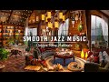 Soothing Jazz Instrumental Music to Work, Study, Focus☕Cozy Coffee Shop Ambience ~ Smooth Jazz Music