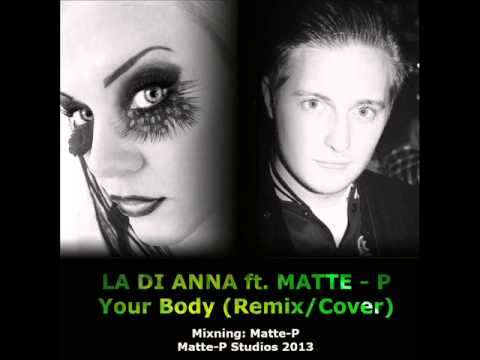 La Di Anna ft. Matte-P - Your Body (Cover/Remix)