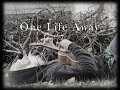 One Life Away