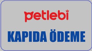 Petlebi Kapıda Ödeme Nasıl Yapılır? Kapıda Ödeme Var Mı?