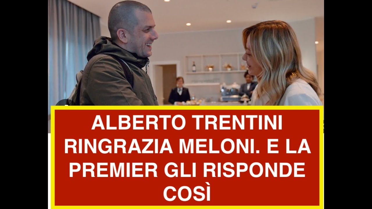 ALBERTO TRENTINI RINGRAZIA MELONI. E LA PREMIER GLI RISPONDE COSÌ