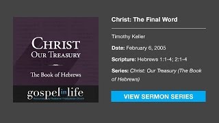Christ: The Final Word – Timothy Keller [Sermon]