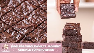 Eggless Fudgy Brownies with Wholewheat & Jaggery | Healthier Crinkle Top Brownies | No maida