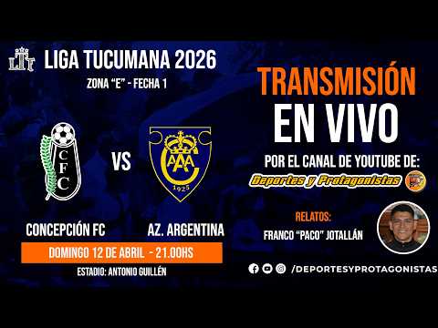 🔴 EN VIVO | Concepción FC vs Az. Argentina | Liga Tucumana 2026 – Fecha 1 (Zona E)