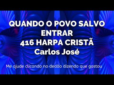 QUANDO O POVO SALVO ENTRAR-416 HARPA CRISTÃ - Carlos José