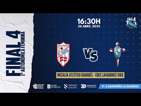 FINAL 4 1ª AUTONÓMICA SEMIFINAL 2 MECALIA ATLÉTICO GUARDÉS vs CDEC LAVADORES VIGO