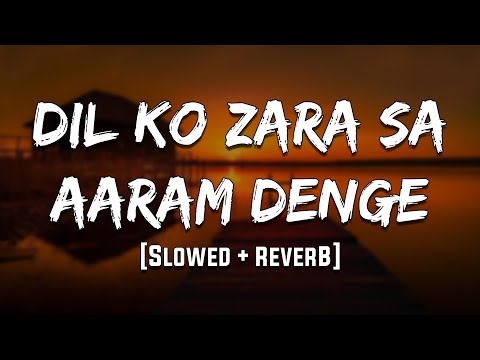 Dil Ko Zara Sa Aaram Denge | [Reverb] | Mood 90's