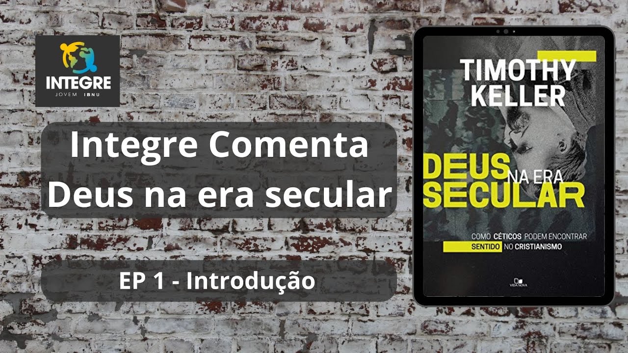 EP 1: Introdução | Integre comenta: Deus na Era Secular | Timothy Keller | IBNU