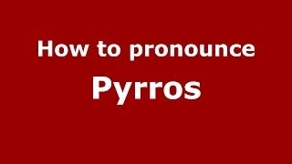 How to pronounce Pyrros
