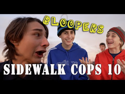 Sidewalk Cops 10 - Bloopers and Behind The Scenes!