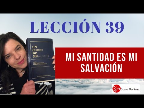 Mi santidad es mi salvación /Lección 39 UN CURSO DE MILAGROS