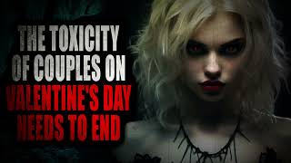 “The toxicity of couples on Valentine's Day needs to END” | Creepypasta Storytime