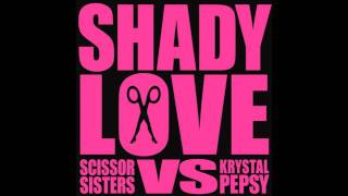 Scissor Sisters Vs Krystal Pepsy - Shady Love - Seamus Haji Remix