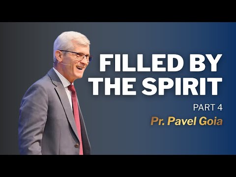 Filled by the Spirit | Part 4 | Pr. Pavel Goia