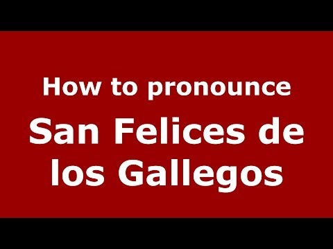 How to pronounce San Felices de los Gallegos (Spanish/Spain) - PronounceNames.com