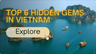 TOP 6 HIDDEN GEMS IN VIETNAM. DID YOU KNOW?