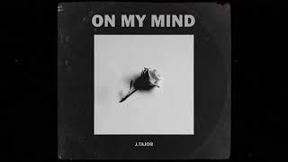 J.Tajor - On My Mind