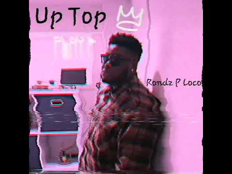 Up Top Freestyle - Rondz P Loco