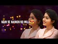 Naino Se Naino Ko Mila Black Screen Whatsapp Status