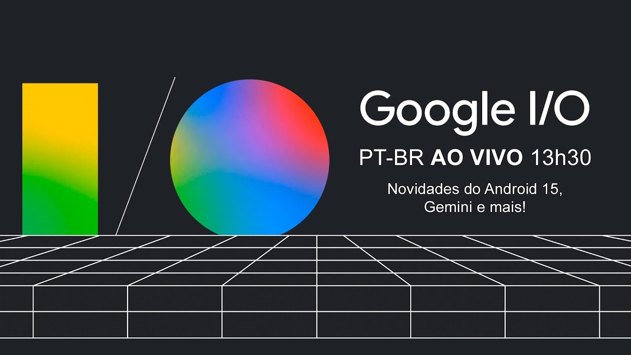 Tradução simultânea PT-BR: evento Google I/O 2024 AO VIVO – Android 15, Gemini e mais!