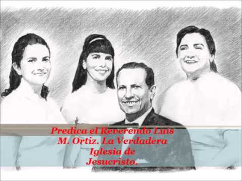 Predica Reverendo  Luis M. Ortiz. La Verdadera Iglesia de Jesucristo