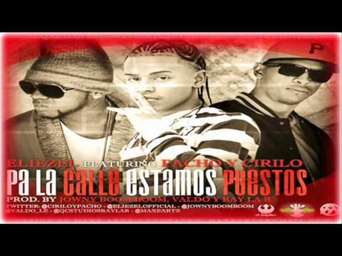 Eliezel Ft. Pacho & Cirilo - Pa La Calle Estamos Puestos (Original) HD 2013/Dale "Me Gusta"