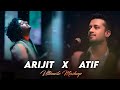 Arijit Singh X Atif Aslam Mashup Best Of Arijit Singh And Atif Aslam Mashup Trending Lofi Song