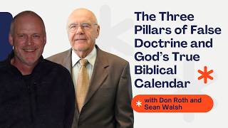 The Three Pillars of False Doctrine and God’s True Biblical Calendar with Don Roth and Sean Walsh