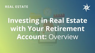 Investing in Real Estate with Your Retirement Account: Overview