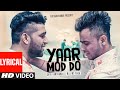 Yaar Mod Do (HD Video) with lyrics | Guru Randhawa, Millind Gaba | New Punjabi Songs 2022