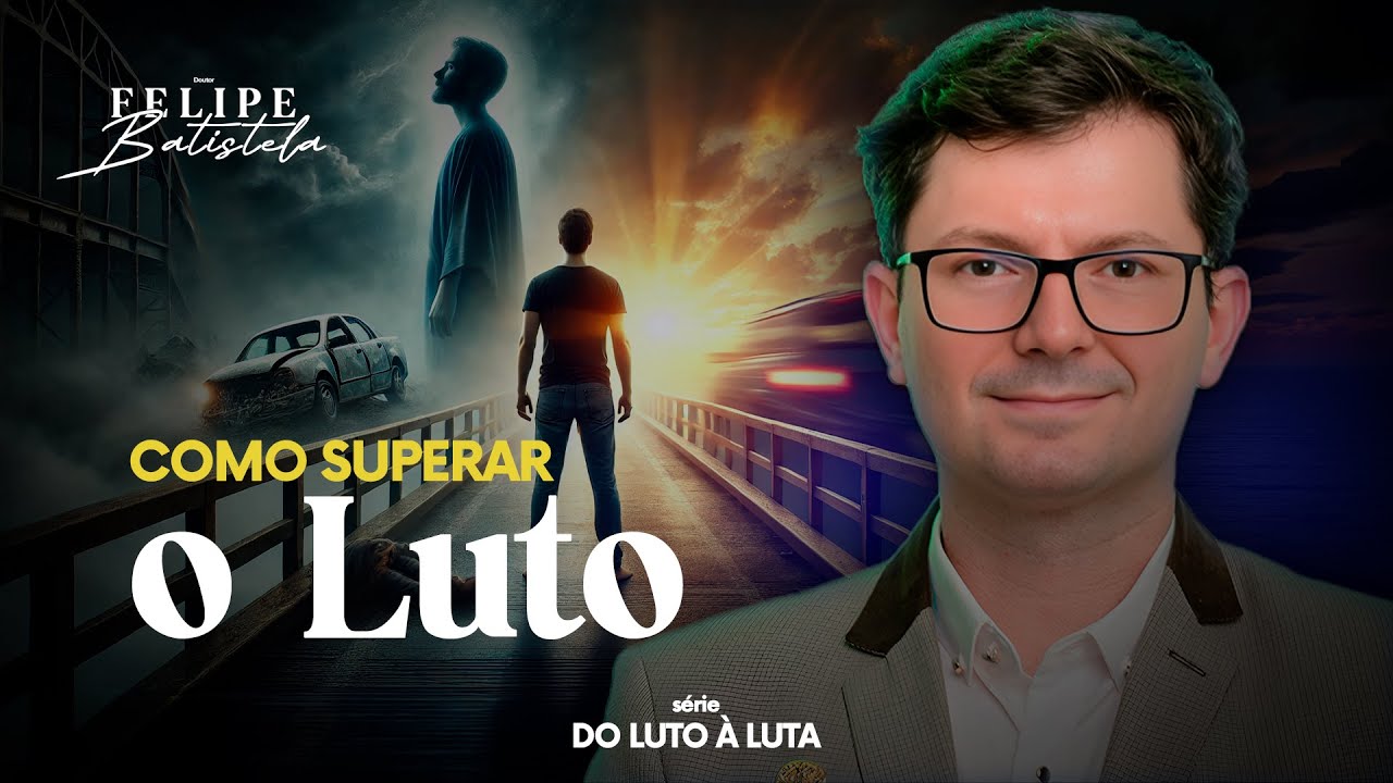 Do Luto à Luta: Fase Não É Fim, Como Superar o Luto Sem Ficar Preso na Dor | Dr. Felipe Batistela