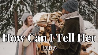 Download lagu Lagu Nostalgia Barat : HOW CAN I TELL HER - LOBO (lirik terjemahan) mp3