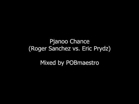 Pjanoo Chance (Roger Sanchez vs. Eric Prydz)