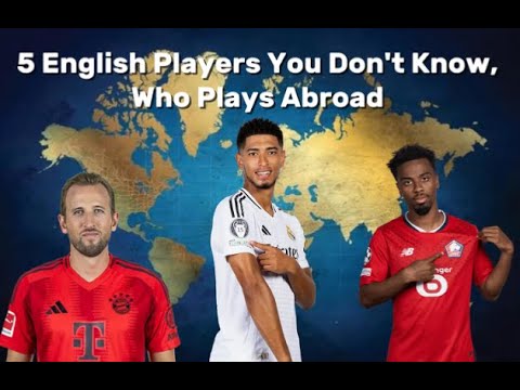 5 English Players You Don't Know, Who Plays Football Abroad