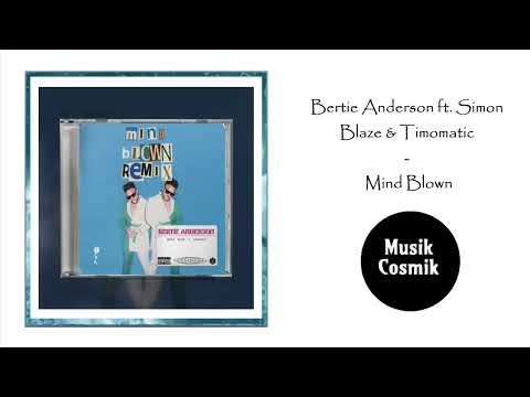 Bertie Anderson ft. Simon Blaze & Timomatic - Mind Blown