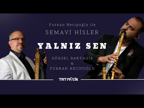Yalnız Sen I FURKAN NECİPOĞLU & GÖKSEL BAKTAGİR