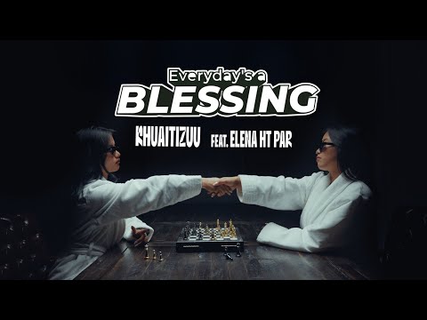 KhuaitiZuu & Elena HT Par - Everyday's a Blessing (Official Music Video)