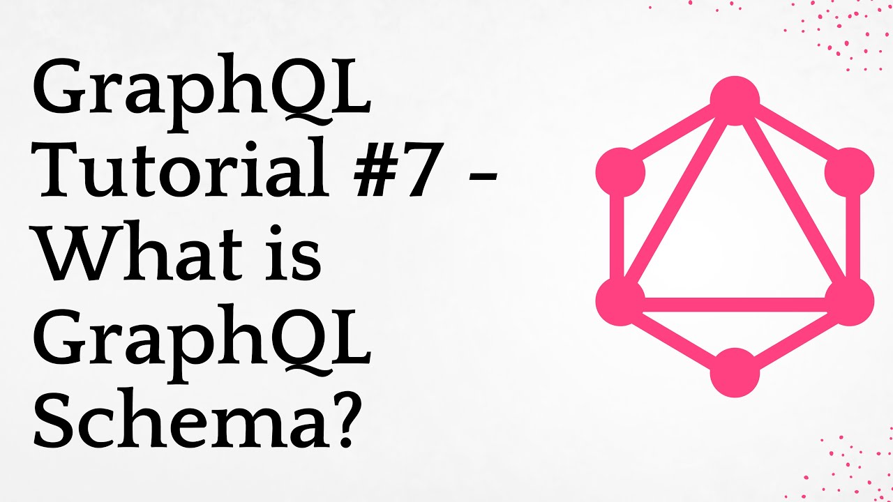 GraphQL Tutorial #7 -  What is GraphQL Schema?