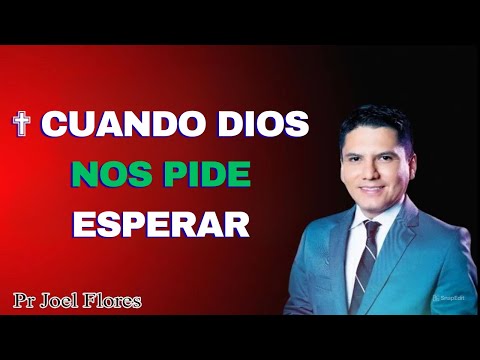 ✟ Cuando Dios nos pide esperar - Pr Joel Flores - sermones adventistas