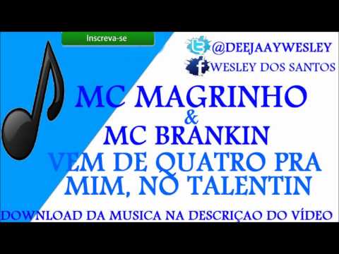 Mc Magrinho & Mc Brankin - Vem De Quatro Pra Mim, No Talentin ♪♫♪  BRABA `
