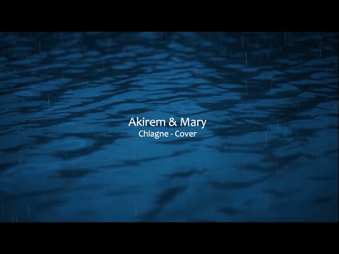 Akirem & Mary - Chiagne (Cover) [Lyrics Video]