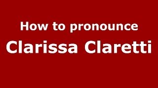 How to pronounce Clarissa Claretti